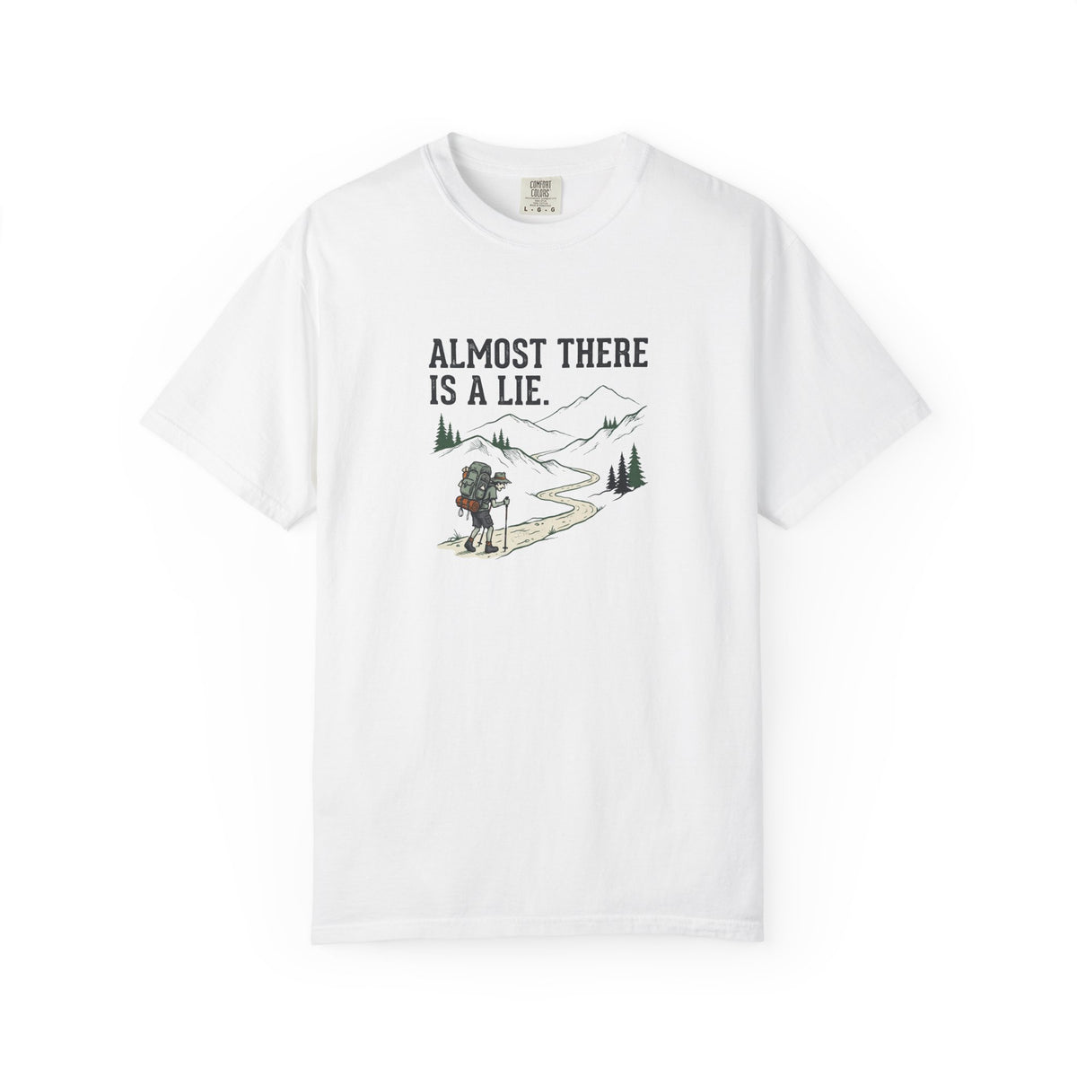 Almost there is a lie T-Shirt